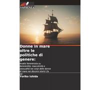 Donne in mare oltre le politiche di genere:: Analisi femminista su femminilità, mascolinità e sessualità nei corpi delle donne di mare nei discorsi storici 2a ed.
