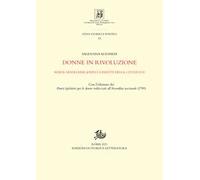 Donne in rivoluzione. Marie-Madeleine Jodin e i diritti della citoyenne. Con l'edizione dei «Pareri legislativi per le donne indirizzati all'Assemblea nazionale» (1790)
