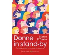 Donne in stand-by. Storie di donne in attesa di un riscatto