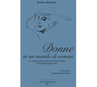 Donne in un mondo di uomini. La condizione femminile dall'Ancien Regime al voto del 2 giugno 1946