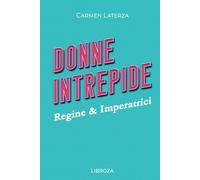 Donne Intrepide - Vol.1 Regine & Imperatrici