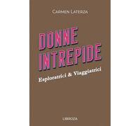 Donne intrepide. Vol. 7: Esploratrici & viaggiatrici