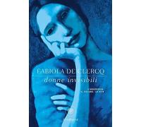 Donne invisibili. L'anoressia, il dolore, la vita