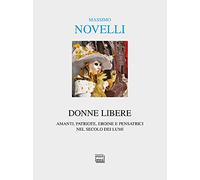 Donne libere. Amanti, patriote, eroine e pensatrici nel secolo dei lumi