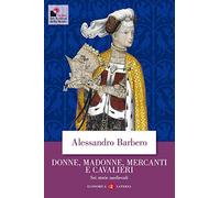 Donne, madonne, mercanti e cavalieri. Sei storie medievali