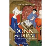Donne medievali. Sole, indomite, avventurose - 2021 - Il Mulino