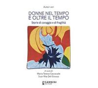 Donne nel tempo e oltre il tempo. Storie di coraggio e fragilità