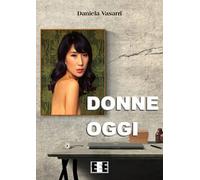 Donne oggi di Vasarri Daniela, 2018, Eee-edizioni Esordienti
