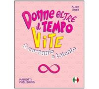 DONNE OLTRE IL TEMPO VITE DI CORAGGIO E TALENTO