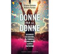 Donne per le donne. 0 esercizi di coaching al femminile per migliorare la vita e l'autostima