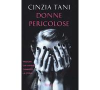 Donne pericolose. Passioni che hanno cambiato la storia