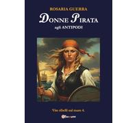 DONNE PIRATA agli Antipodi - Vite ribelli sul mare 4.: Vol. 4