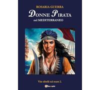 Donne Pirata nel Mediterraneo - Vite ribelli sul mare 2: Vol. 2
