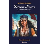 Donne Pirata nel Mediterraneo - Vite ribelli sul mare 2: Vol. 2