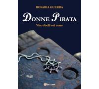 Donne Pirata. Vite ribelli sul mare