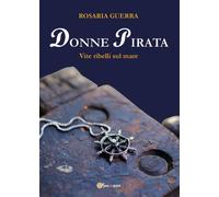 Donne Pirata. Vite ribelli sul mare [Paperback] [Nov 30, 2022] Guerra, Rosaria