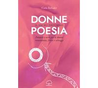 Donne poesia. Il sacro erotismo. Pensieri e versi per donne innamorate, libere e selvagge