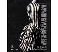 Donne protagoniste nel Novecento. Catalogo della mostra (Firenze, 11 novembre 2013) Ediz. italiana e inglese