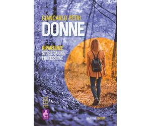 Donne. Ripartenze. Storie da una professione - Petri Giancarlo