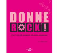 Donne rock L'arte e la vita delle protagoniste della musica contemporanea...