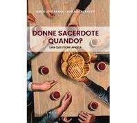 Donne sacerdote, quando? Una questione aperta