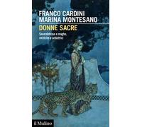 Donne sacre. Sacerdotesse e maghe, mistiche e seduttrici