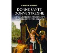 Donne sante donne streghe. Estasi mistiche e possessioni tra Medioevo e modernità