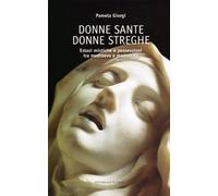 Donne sante donne streghe. Estasi mistiche e possessioni tra Medioevo e modernità. Ediz. illustrata