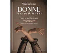 Donne straordinarie. Destini nella storia - Coral Virginia