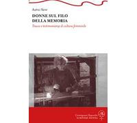 Donne sul filo della memoria. Tracce e testimonianze di cultura femminile
