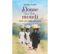 Donne tra due mondi. Storie sul confine goriziano - Bombi Marilisa