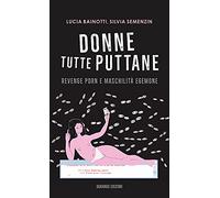 Libri Bainotti Lucia / Semenzin Silvia - Donne Tutte Puttane. Revenge Porn E Mas