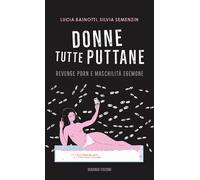 Donne tutte puttane. Revenge porn e maschilità egemone - 2021 - D
