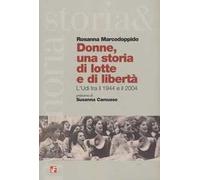 Donne, una storia di lotta e di libertà. L'Udi tra il 1944 e il 2004
