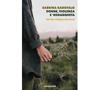 Donne, violenza e ’ndrangheta. Metodi, storie e politiche. Ediz. integrale
