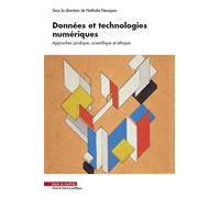 Données et technologies numériques: Approches juridique, scientifique et éthi