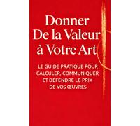 Donner de la valeur à votre art: Le guide pratique pour fixer le juste prix de tes œuvres et vivre de ton art