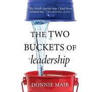 Donnie Maib The Two Buckets of Leadership (Copertina rigida)