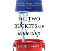Donnie Maib The Two Buckets of Leadership (Tascabile)