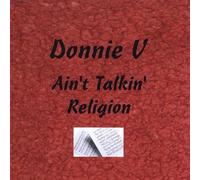 Donnie V - Ain't Talkin' Religion