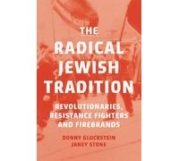 The Radical Jewish Tradition: Revolutionaries, Resistance Fighters and Firebrands