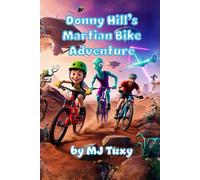 Donny Hill's Martian Bike Adventure: An epic journey of blasting through space to shred mountain bikes and make friends with aliens!