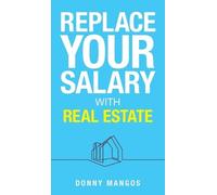 Donny Mangos Replace Your Salary with Real Estate (Copertina rigida)