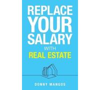 Donny Mangos Replace Your Salary with Real Estate (Tascabile)