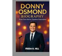 DONNY OSMOND BIOGRAPHY : FROM TEEN IDOL TO TIMELESS ENTERTAINER: A JOURNEY THROUGH MUSIC, FAMILY AND FAME