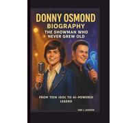 DONNY OSMOND BIOGRAPHY: THE SHOWMAN WHO NEVER GREW OLD - FROM TEEN IDOL TO AI-POWERED LEGEND