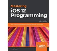 Donny Wals Mastering iOS 12 Programming (Tascabile)