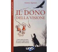 Dono della visione. Come aprire le porte del cuore e della mente al mistero dell'esistenza