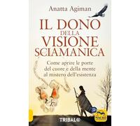 Dono della visione. Come aprire le porte del cuore e della mente al mistero dell'esistenza