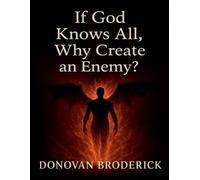 Donovan Broderick If God Knows All, Why Create an Enemy? (Tascabile)